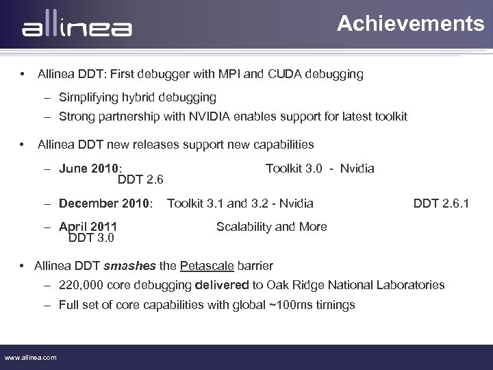 Achievements • Allinea DDT: First debugger with MPI and CUDA debugging – Simplifying hybrid