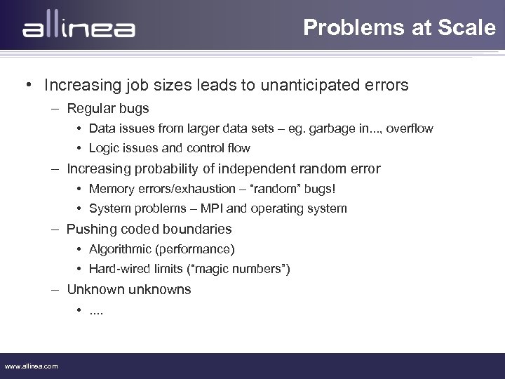 Problems at Scale • Increasing job sizes leads to unanticipated errors – Regular bugs