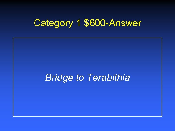 Category 1 $600 -Answer Bridge to Terabithia 