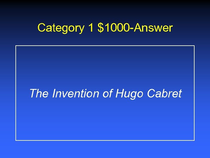 Category 1 $1000 -Answer The Invention of Hugo Cabret 