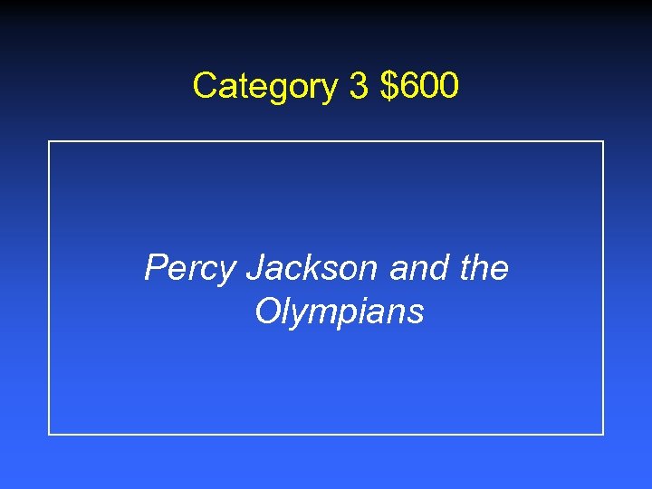 Category 3 $600 Percy Jackson and the Olympians 