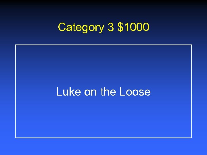 Category 3 $1000 Luke on the Loose 