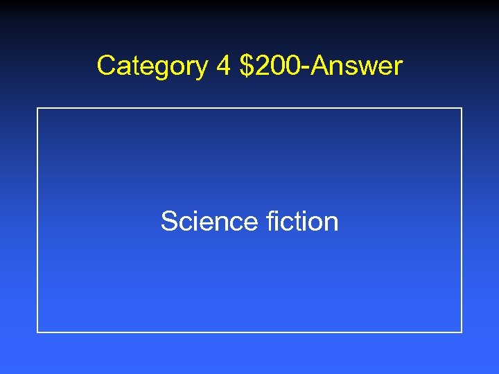 Category 4 $200 -Answer Science fiction 