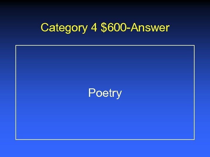 Category 4 $600 -Answer Poetry 