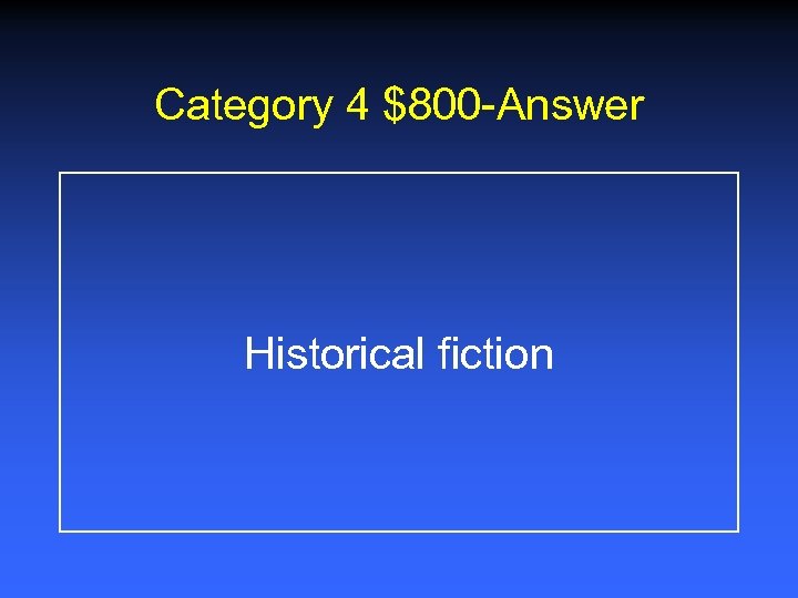 Category 4 $800 -Answer Historical fiction 