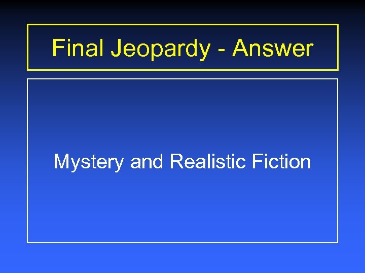 Final Jeopardy - Answer Mystery and Realistic Fiction 
