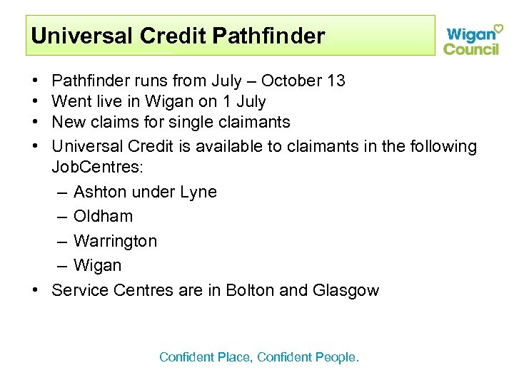 Universal Credit Pathfinder • • Pathfinder runs from July – October 13 Went live