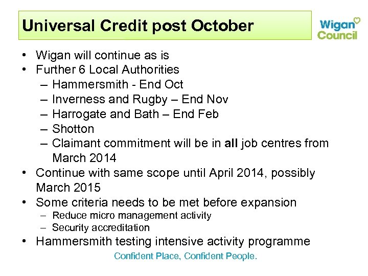 Universal Credit post October • Wigan will continue as is • Further 6 Local