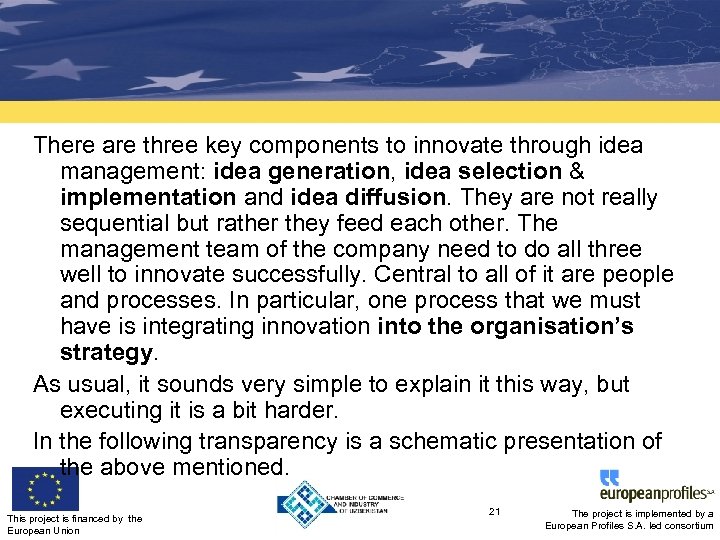 There are three key components to innovate through idea management: idea generation, idea selection