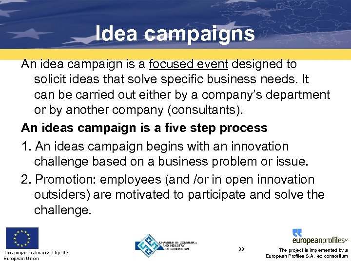 Idea campaigns An idea campaign is a focused event designed to solicit ideas that