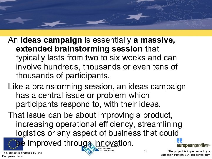 An ideas campaign is essentially a massive, extended brainstorming session that typically lasts from