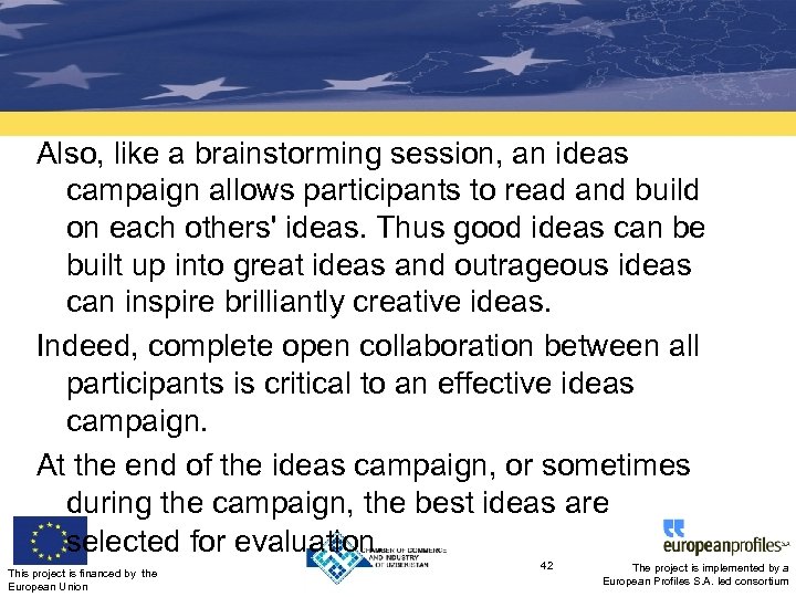 Also, like a brainstorming session, an ideas campaign allows participants to read and build