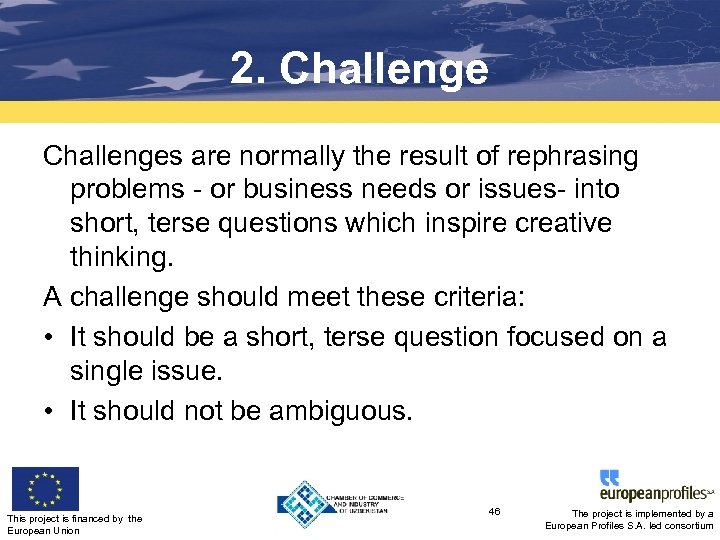 2. Challenges are normally the result of rephrasing problems - or business needs or