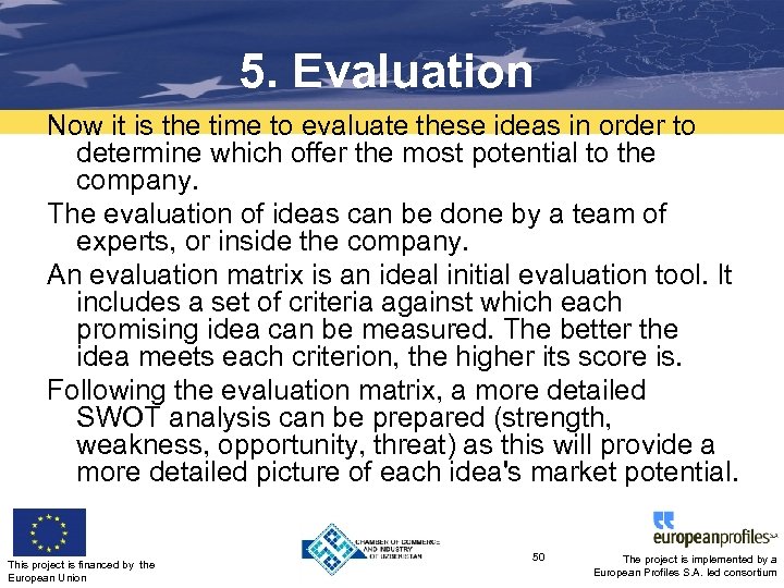 5. Evaluation Now it is the time to evaluate these ideas in order to