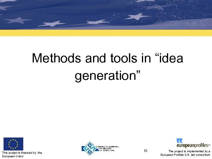 Methods and tools in “idea generation” This project is financed by the European Union