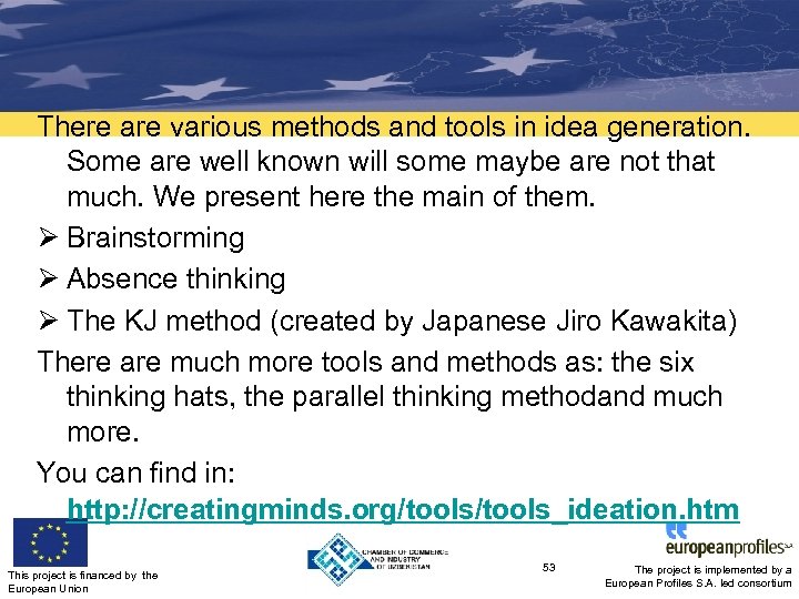 There are various methods and tools in idea generation. Some are well known will