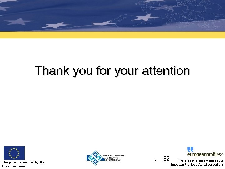 Thank you for your attention This project is financed by the European Union 62