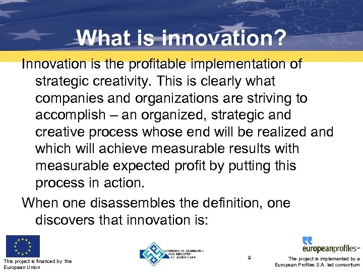 What is innovation? Innovation is the profitable implementation of strategic creativity. This is clearly