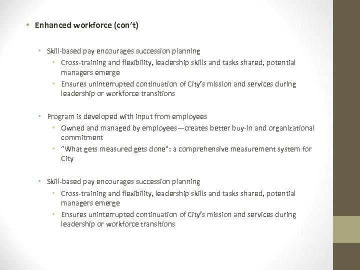  • Enhanced workforce (con’t) • Skill-based pay encourages succession planning • Cross-training and