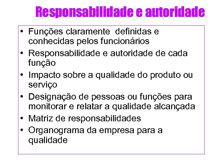 Responsabilidade e autoridade • Funções claramente definidas e conhecidas pelos funcionários • Responsabilidade e