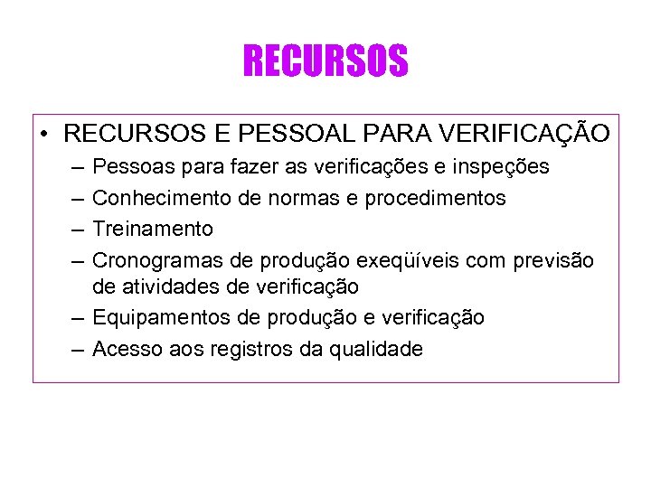 RECURSOS • RECURSOS E PESSOAL PARA VERIFICAÇÃO – – Pessoas para fazer as verificações