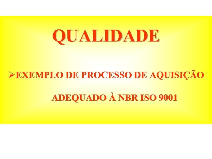 QUALIDADE ØEXEMPLO DE PROCESSO DE AQUISIÇÃO ADEQUADO À NBR ISO 9001 