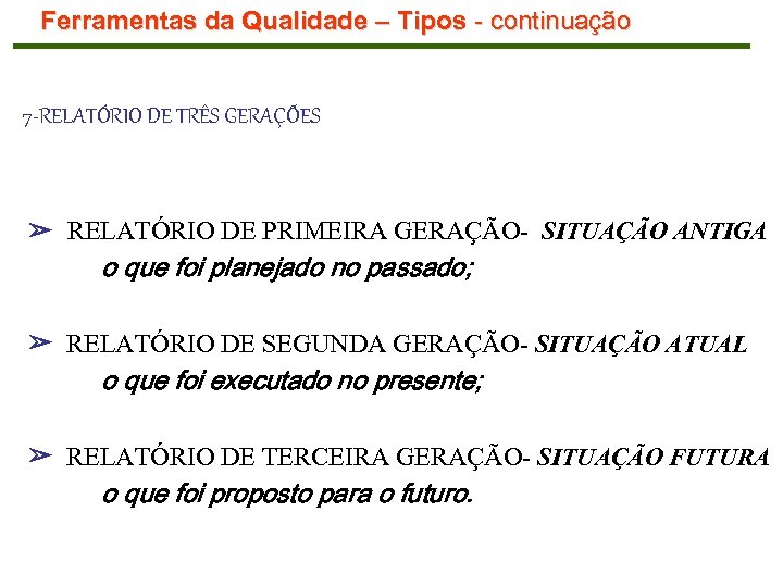 Ferramentas da Qualidade – Tipos - continuação 7 -RELATÓRIO DE TRÊS GERAÇÕES ➢ RELATÓRIO