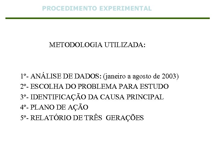 PROCEDIMENTO EXPERIMENTAL METODOLOGIA UTILIZADA: 1º- ANÁLISE DE DADOS: (janeiro a agosto de 2003) 2º-