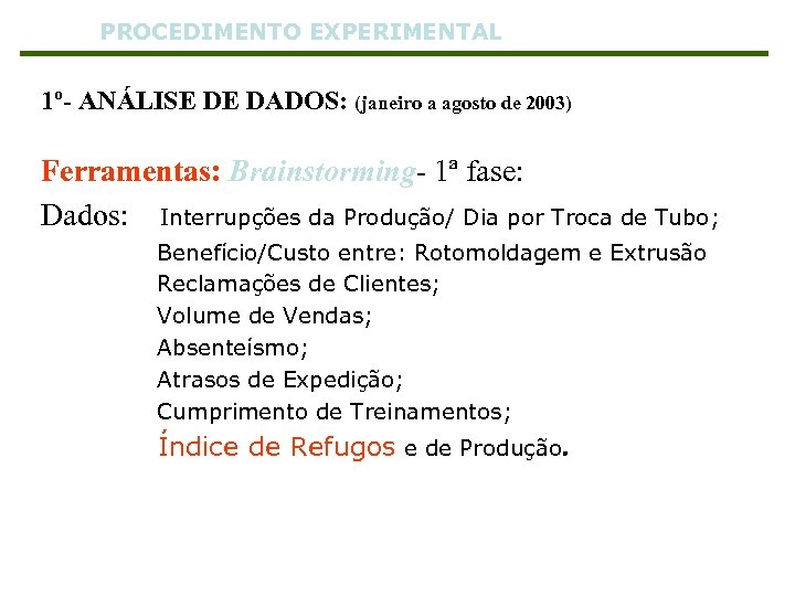 PROCEDIMENTO EXPERIMENTAL 1º- ANÁLISE DE DADOS: (janeiro a agosto de 2003) Ferramentas: Brainstorming- 1ª