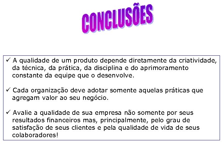 ü A qualidade de um produto depende diretamente da criatividade, da técnica, da prática,