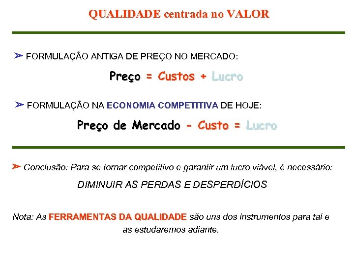 QUALIDADE centrada no VALOR ➢ FORMULAÇÃO ANTIGA DE PREÇO NO MERCADO: Preço = Custos