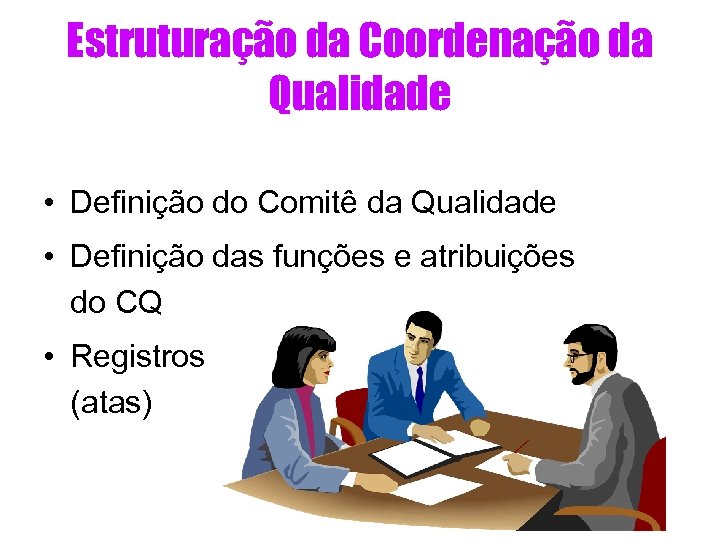 Estruturação da Coordenação da Qualidade • Definição do Comitê da Qualidade • Definição das