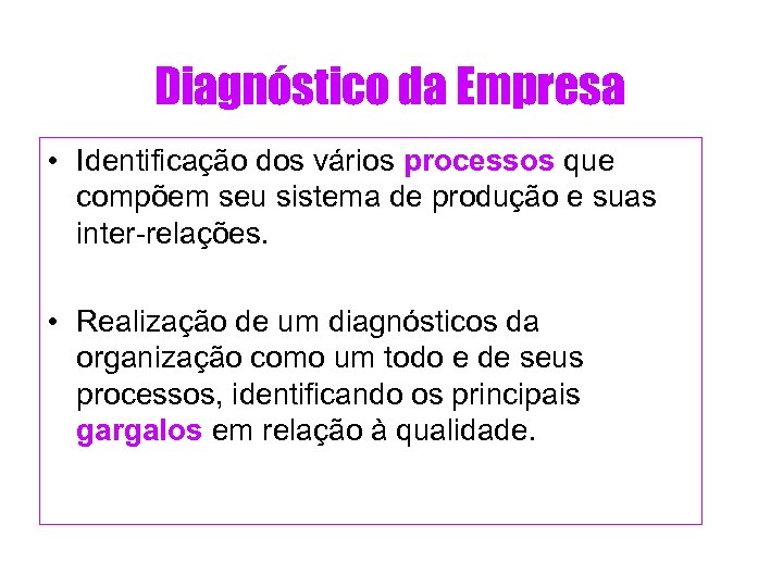 Diagnóstico da Empresa • Identificação dos vários processos que compõem seu sistema de produção