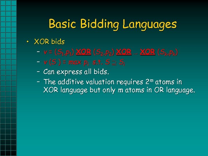 Basic Bidding Languages • XOR bids – v = (S 1, p 1) XOR