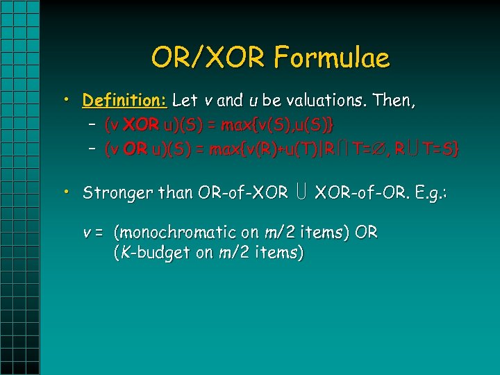 OR/XOR Formulae • Definition: Let v and u be valuations. Then, – (v XOR