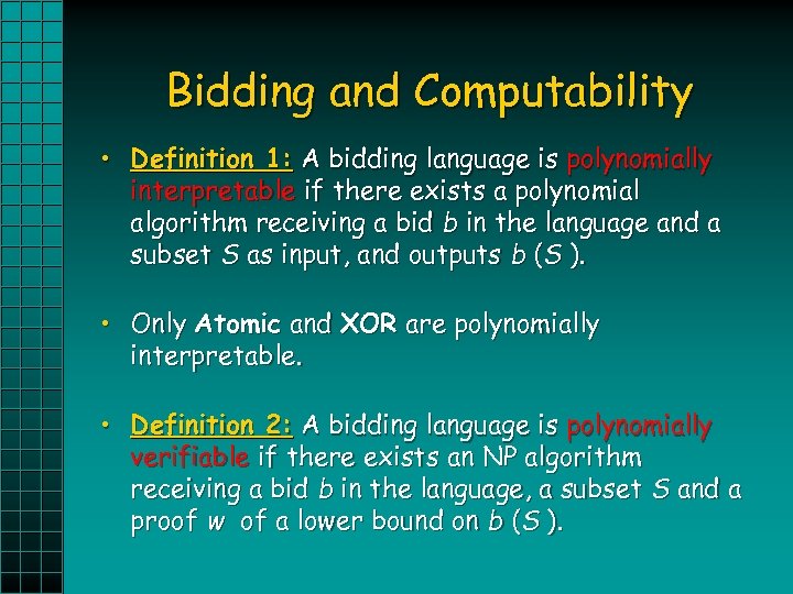 Bidding and Computability • Definition 1: A bidding language is polynomially interpretable if there