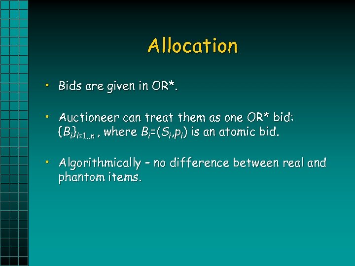 Allocation • Bids are given in OR*. • Auctioneer can treat them as one