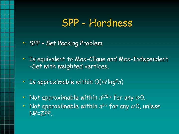 SPP - Hardness • SPP – Set Packing Problem • Is equivalent to Max-Clique