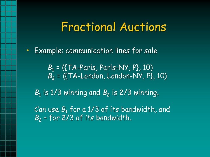 Fractional Auctions • Example: communication lines for sale B 1 = ({TA-Paris, Paris-NY, P},