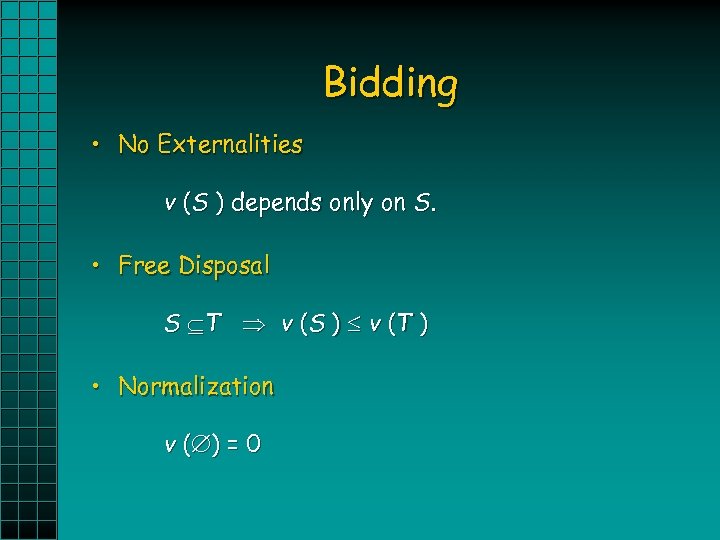 Bidding • No Externalities v (S ) depends only on S. • Free Disposal