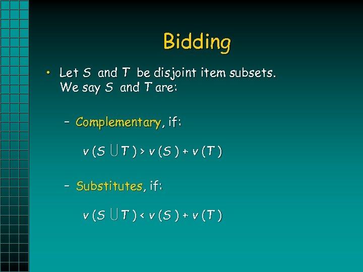 Bidding • Let S and T be disjoint item subsets. We say S and