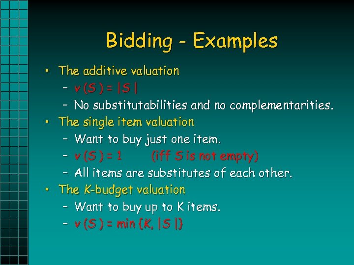 Bidding - Examples • The additive valuation – v (S ) = | S