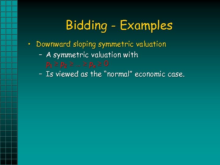 Bidding - Examples • Downward sloping symmetric valuation – A symmetric valuation with p