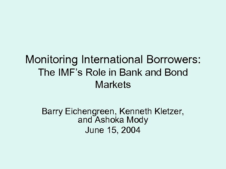 Monitoring International Borrowers: The IMF’s Role in Bank and Bond Markets Barry Eichengreen, Kenneth