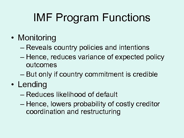 IMF Program Functions • Monitoring – Reveals country policies and intentions – Hence, reduces