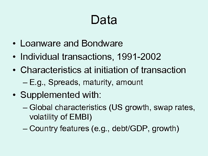 Data • Loanware and Bondware • Individual transactions, 1991 -2002 • Characteristics at initiation
