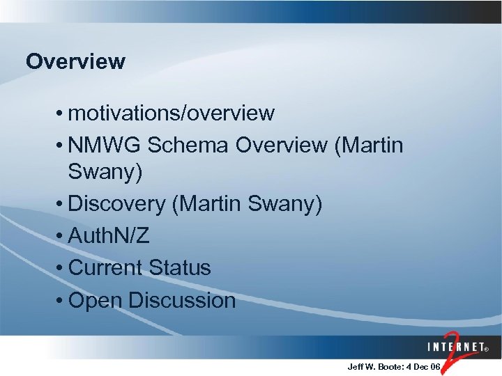 Overview • motivations/overview • NMWG Schema Overview (Martin Swany) • Discovery (Martin Swany) •