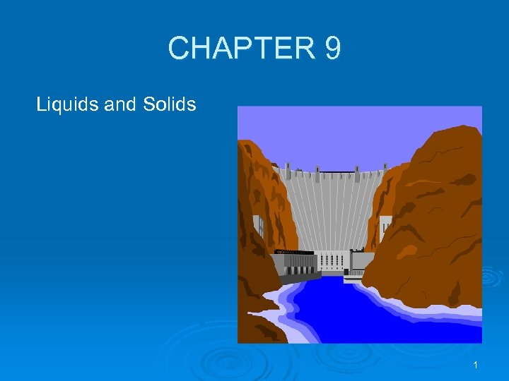 CHAPTER 9 Liquids and Solids 1 