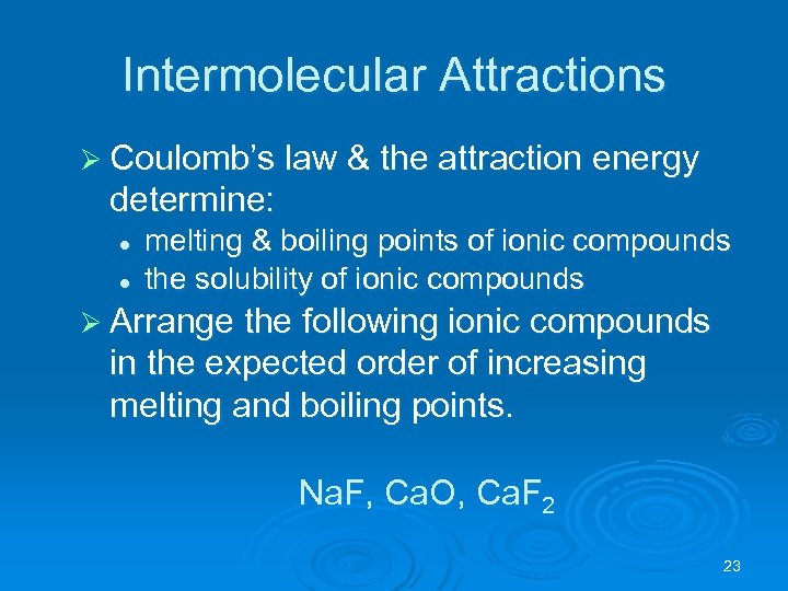 Intermolecular Attractions Ø Coulomb’s law & the attraction energy determine: l l melting &
