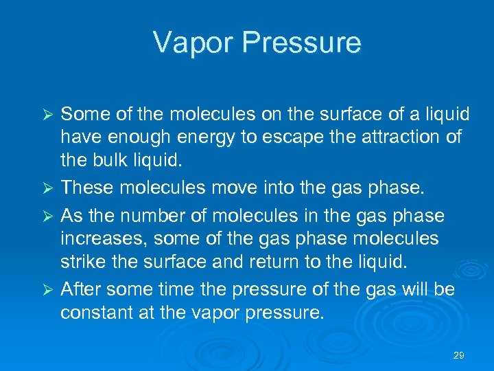 Vapor Pressure Some of the molecules on the surface of a liquid have enough
